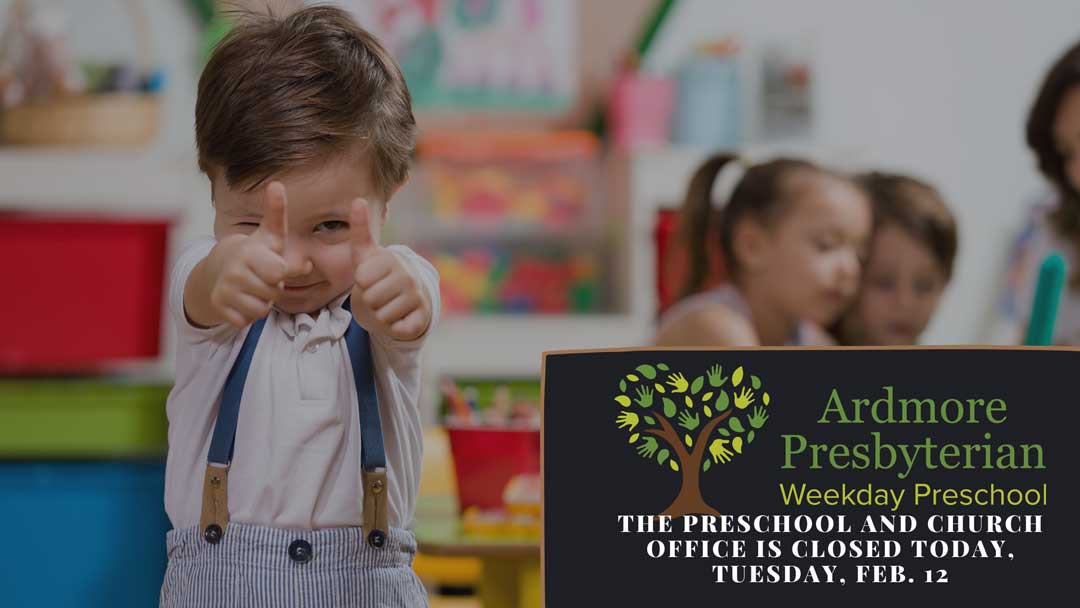 the preschool and church office is closed today tuesday feb. 12 ardmore presbyterian weekday preschool
